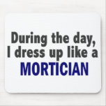 During The Day I Dress Up Like A Mortician