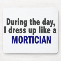 During The Day I Dress Up Like A Mortician