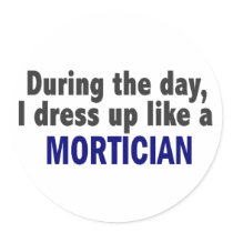 During The Day I Dress Up Like A Mortician