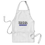 During The Day I Dress Up Like A Neurologist Apron