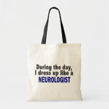 During The Day I Dress Up Like A Neurologist Bag
