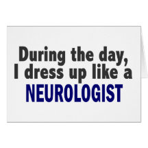 During The Day I Dress Up Like A Neurologist Greeting Cards