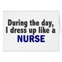 During The Day I Dress Up Like A Nurse Greeting Cards