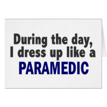 During The Day I Dress Up Like A Paramedic Greeting Card
