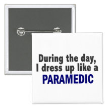 During The Day I Dress Up Like A Paramedic Pins