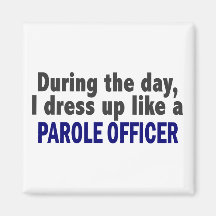 During The Day I Dress Up Like A Parole Officer Refrigerator Magnets