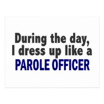 During The Day I Dress Up Like A Parole Officer Post Card