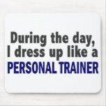 During The Day I Dress Up Like A Personal Trainer Mousepad