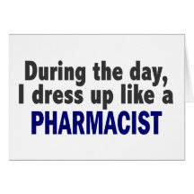 During The Day I Dress Up Like A Pharmacist Greeting Card