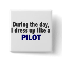 During The Day I Dress Up Like A Pilot
