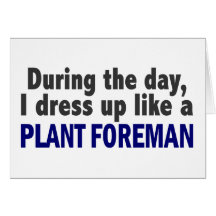 During The Day I Dress Up Like A Plant Foreman Cards