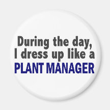During The Day I Dress Up Like A Plant Manager Refrigerator Magnet