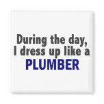 During The Day I Dress Up Like A Plumber