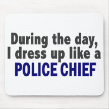 During The Day I Dress Up Like A Police Chief Mousepad