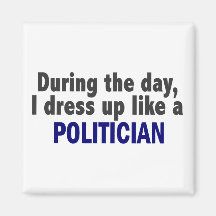 During The Day I Dress Up Like A Politician Refrigerator Magnet