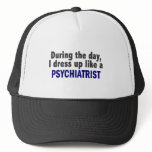 During The Day I Dress Up Like A Psychiatrist
