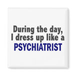 During The Day I Dress Up Like A Psychiatrist