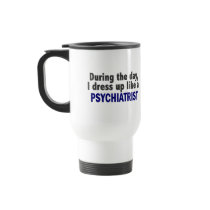 During The Day I Dress Up Like A Psychiatrist Mug
