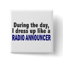 During The Day I Dress Up Like A Radio Announcer