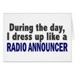 During The Day I Dress Up Like A Radio Announcer Greeting Cards