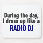 During The Day I Dress Up Like A Radio DJ mousepads