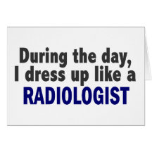 During The Day I Dress Up Like A Radiologist Greeting Card
