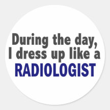 During The Day I Dress Up Like A Radiologist Round Stickers