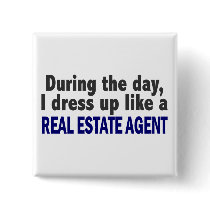 During The Day I Dress Up Like A Real Estate Agent