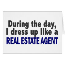 During The Day I Dress Up Like A Real Estate Agent