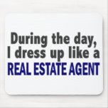 During The Day I Dress Up Like A Real Estate Agent