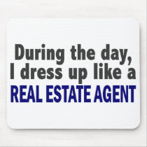 During The Day I Dress Up Like A Real Estate Agent