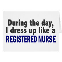 During The Day I Dress Up Like A Registered Nurse Greeting Card