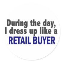 During The Day I Dress Up Like A Retail Buyer