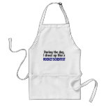 During The Day I Dress Up Like A Rocket Scientist Aprons