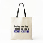 During The Day I Dress Up Like A Rocket Scientist Bags