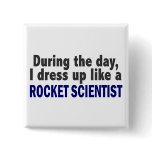 During The Day I Dress Up Like A Rocket Scientist