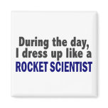 During The Day I Dress Up Like A Rocket Scientist