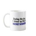 During The Day I Dress Up Like A Rocket Scientist mugs