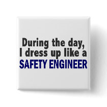 During The Day I Dress Up Like A Safety Engineer
