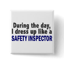 During The Day I Dress Up Like A Safety Inspector