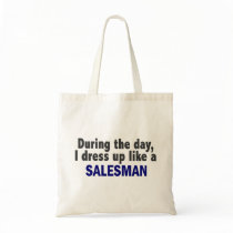 During The Day I Dress Up Like A Salesman Bag