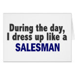 During The Day I Dress Up Like A Salesman