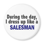 During The Day I Dress Up Like A Salesman