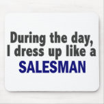 During The Day I Dress Up Like A Salesman