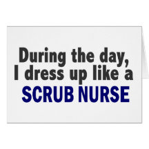 During The Day I Dress Up Like A Scrub Nurse Card