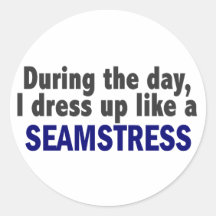 During The Day I Dress Up Like A Seamstress Round Sticker