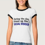 During The Day I Dress Up Like A Social Worker t-shirts