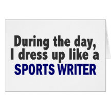 During The Day I Dress Up Like A Sports Writer Greeting Card