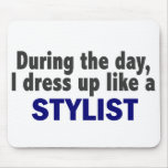 During The Day I Dress Up Like A Stylist mousepads