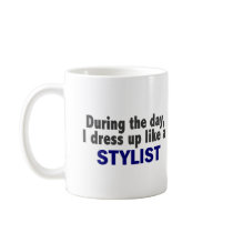 During The Day I Dress Up Like A Stylist Coffee Mug